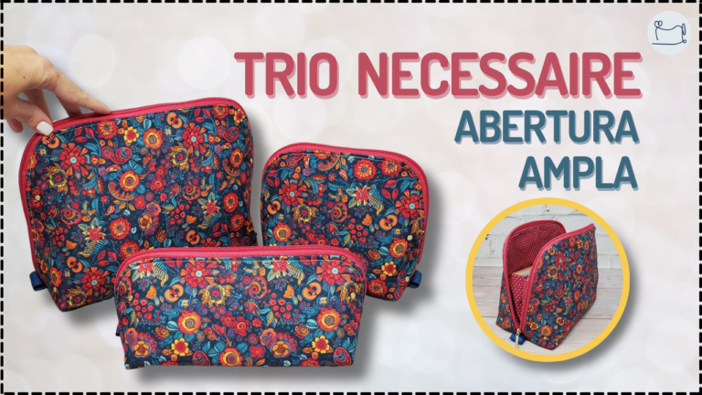 Tutorial de Costura: Trio Necessaire Abertura Ampla